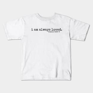 I am always loved // Romans 8:38 Kids T-Shirt